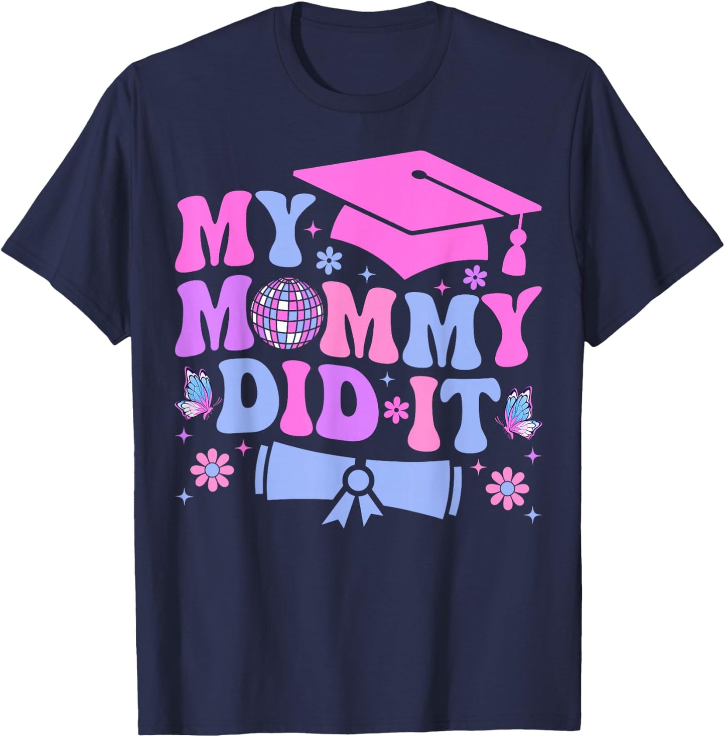 My Mommy Did It Graduation Graduated Mom Proud Children T-Shirt - T-Shirt | Navy