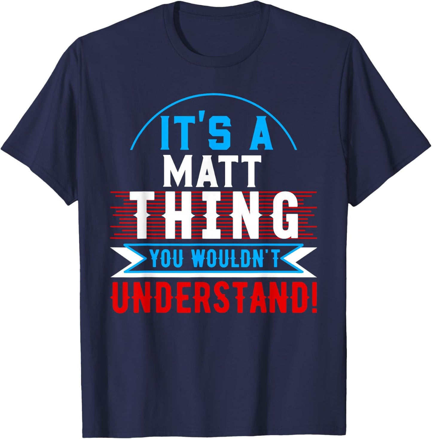 It's A MATT Thing You Wouldn't Understand MATT T-Shirt - T-Shirt | Navy