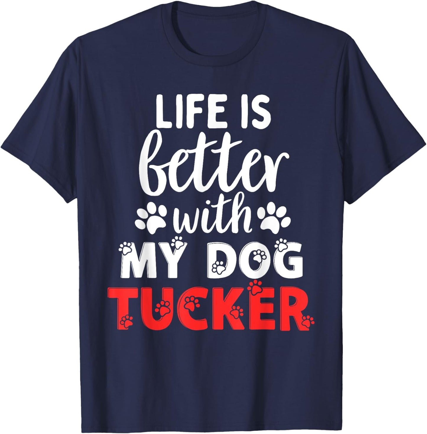 Dog Name Tucker Life Is Better With My Dog Named Tucker T-Shirt - T-Shirt | Navy