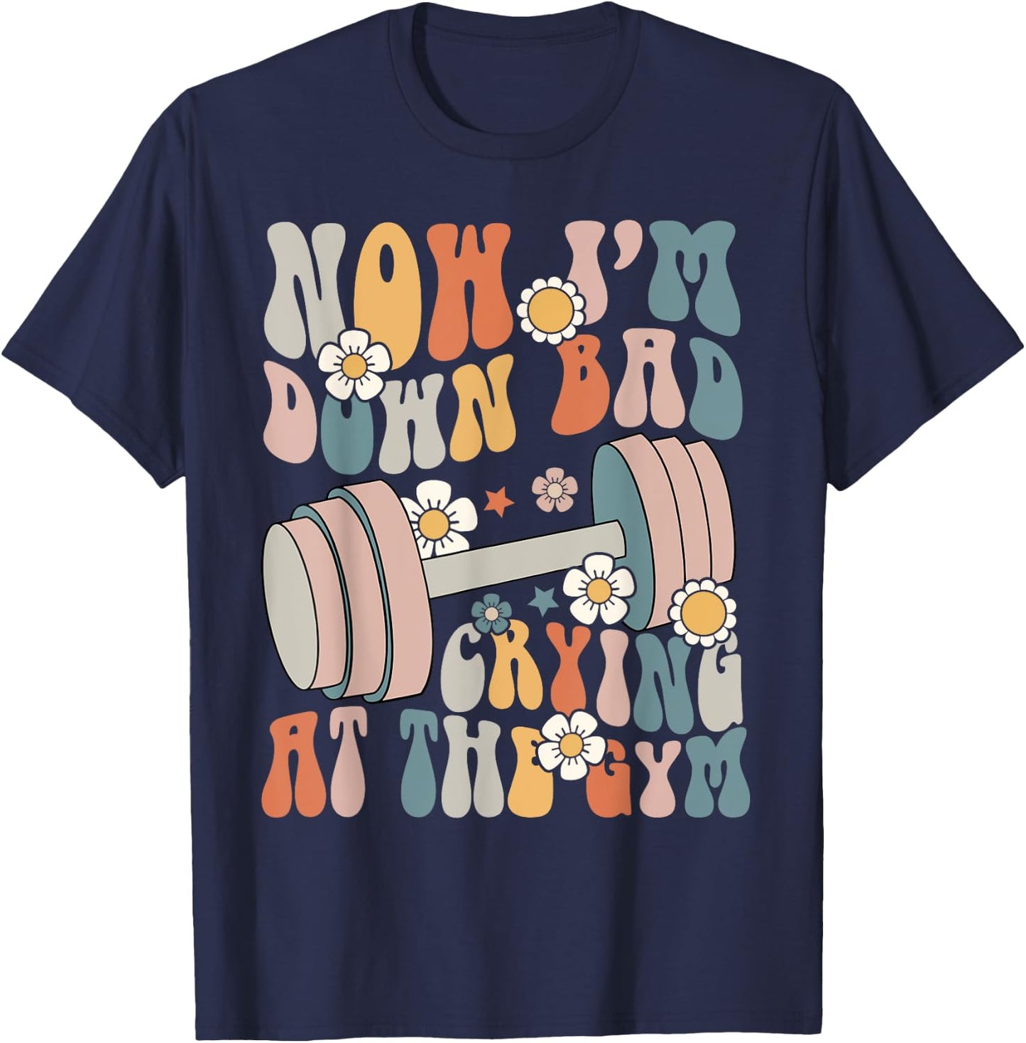 Funny Groovy Now I'm Down Bad Crying At The Gym T-Shirt - T-Shirt | Navy