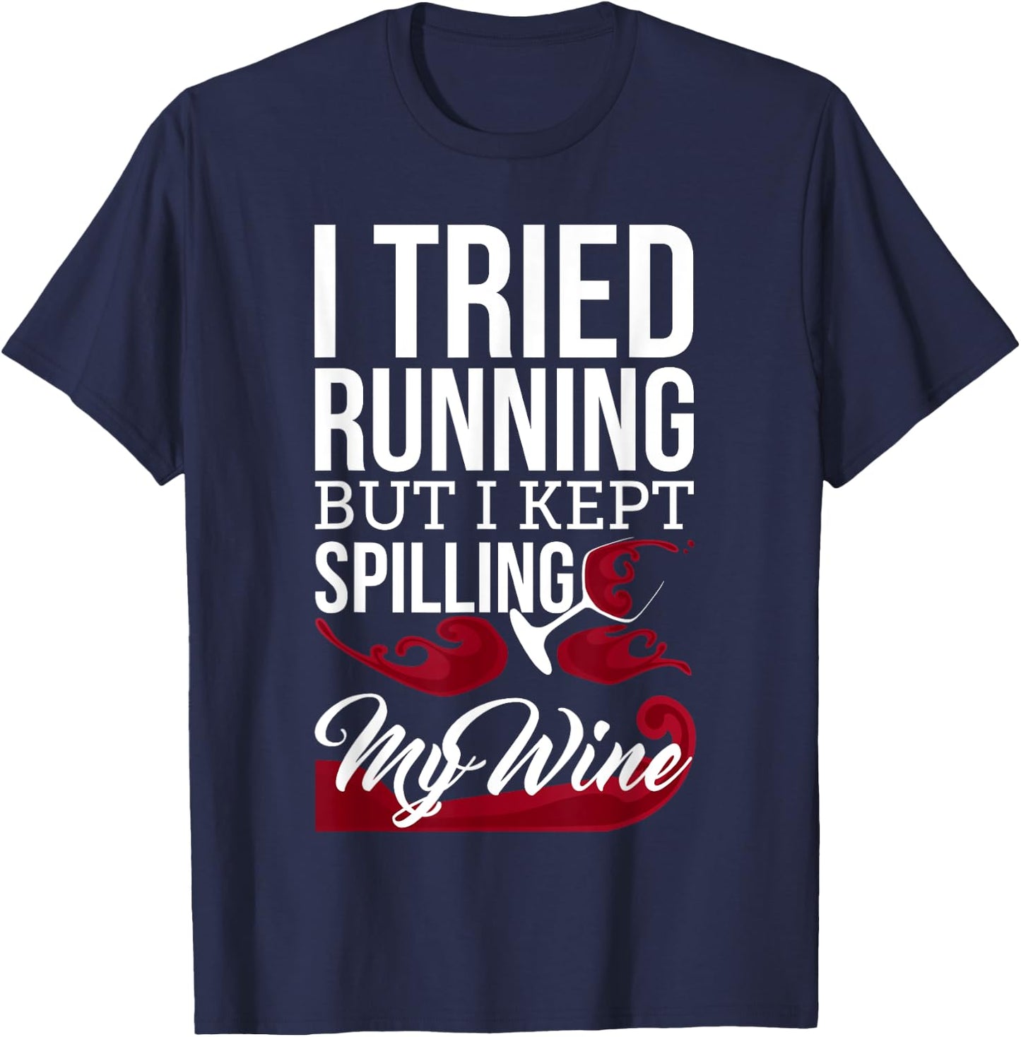 I Tried Running, But I Kept Spilling My Wine Funny T-Shirt - T-Shirt | Navy