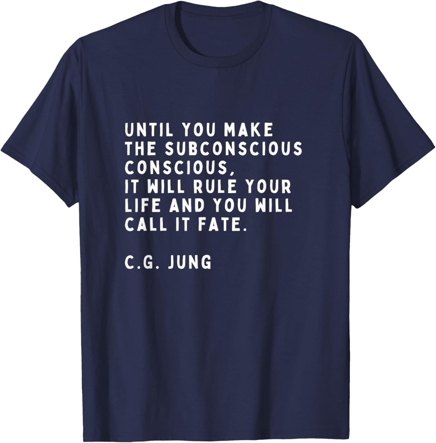 Until You Make the Unconscious to Conscious Carl Jung T-Shirt - T-Shirt | Navy