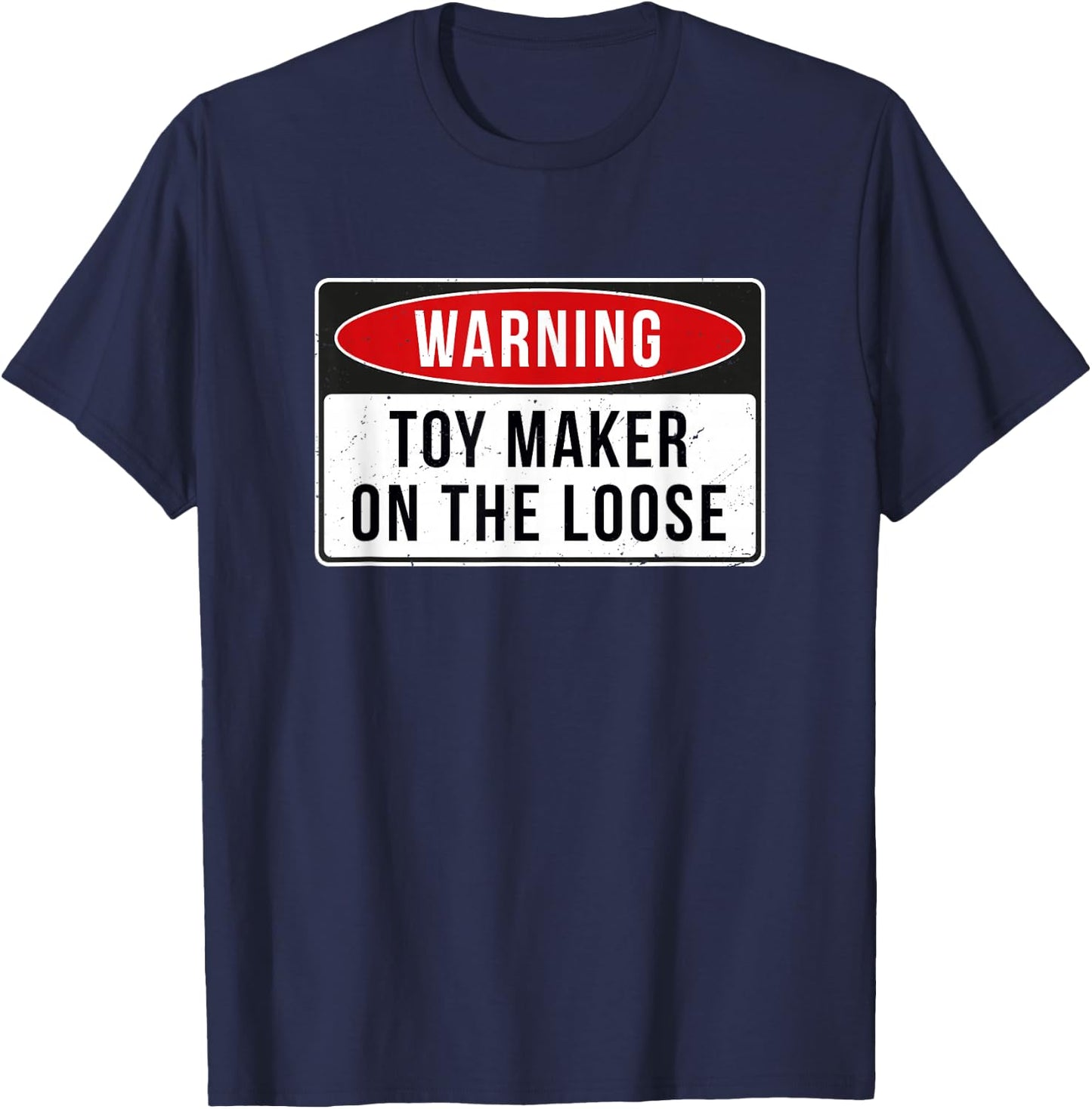 Warning Sign - Toy Maker On The Loose Funny Job Quote T-Shirt - T-Shirt | Navy