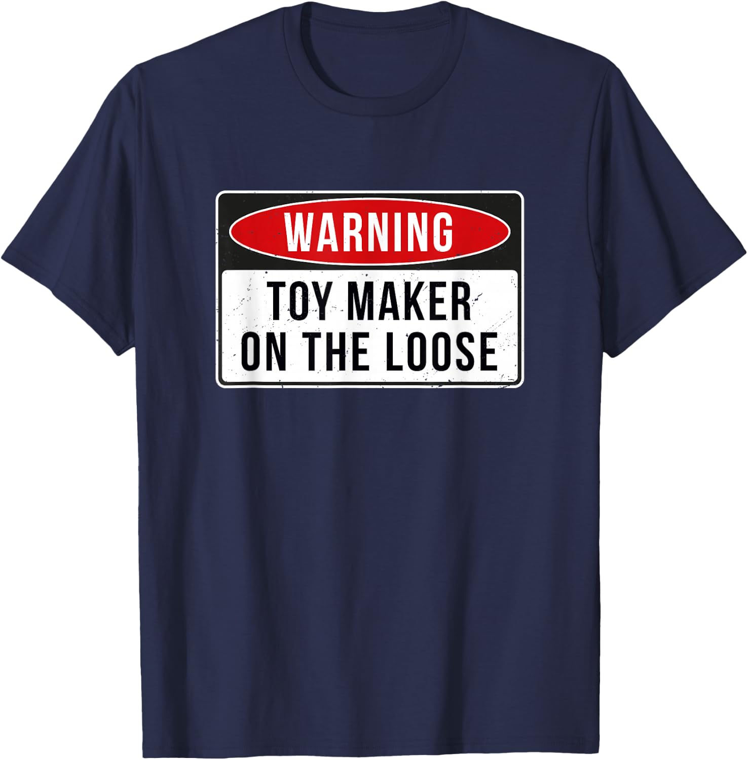 Warning Sign - Toy Maker On The Loose Funny Job Quote T-Shirt - T-Shirt | Navy