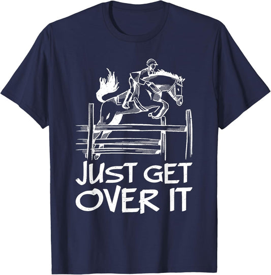 Just Get Over It Horse Equestrian Jumping Horseback Riding T-Shirt - T-Shirt | Navy