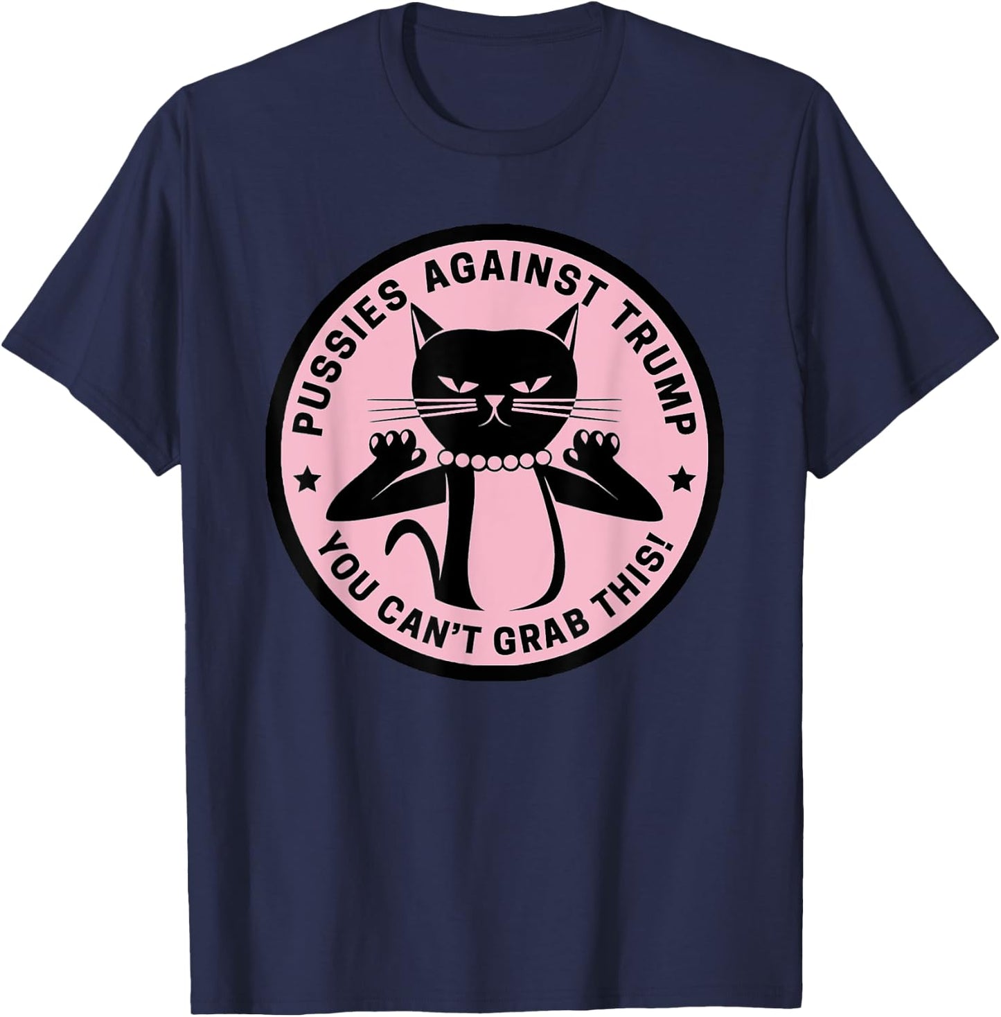Pussycats Against Trump - You Can't Grab This (pink) T-Shirt - T-Shirt | Navy