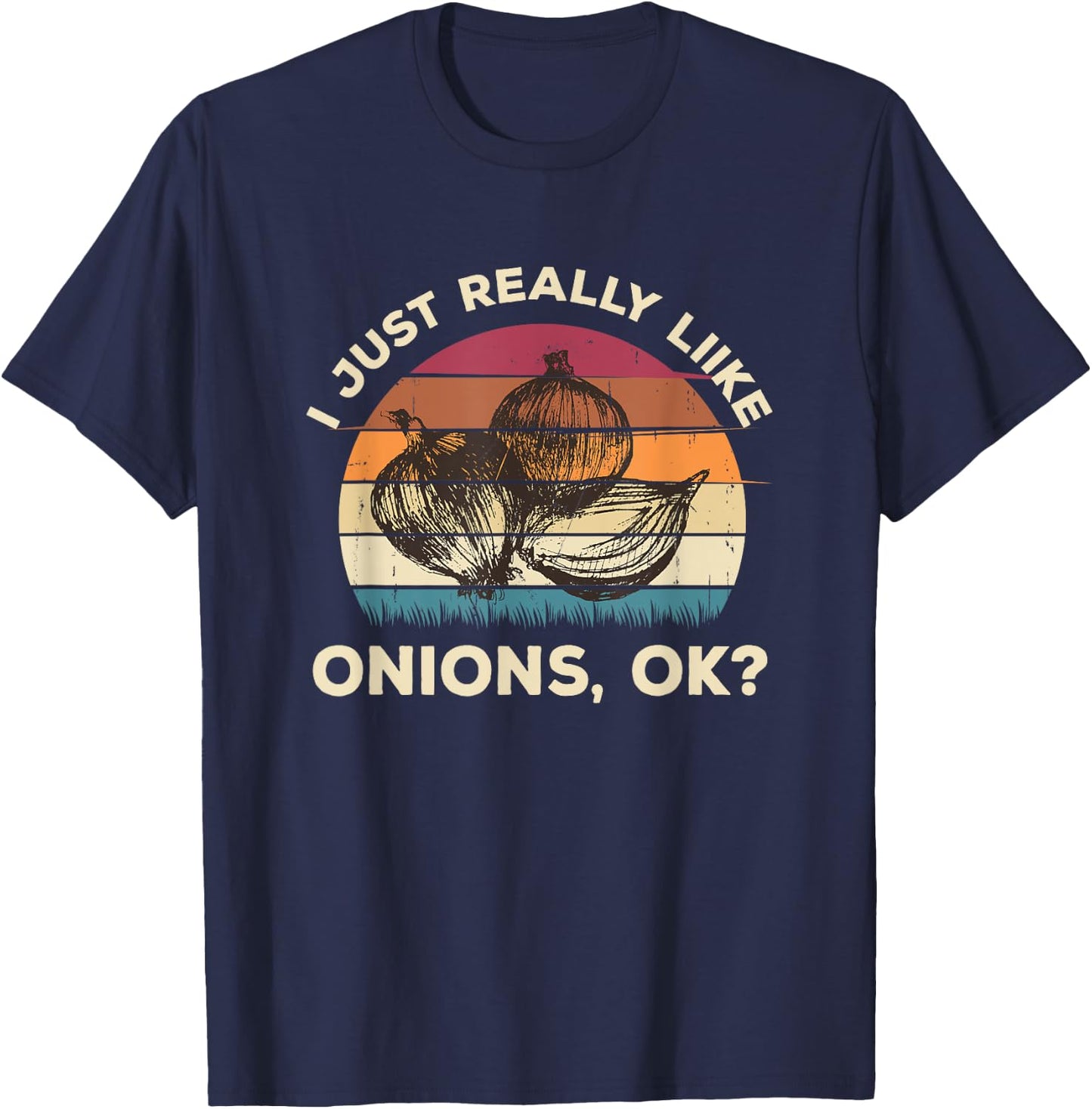 Funny Onion Shirt - I Just Really Like Onions OK Funny T-Shirt - T-Shirt | Navy