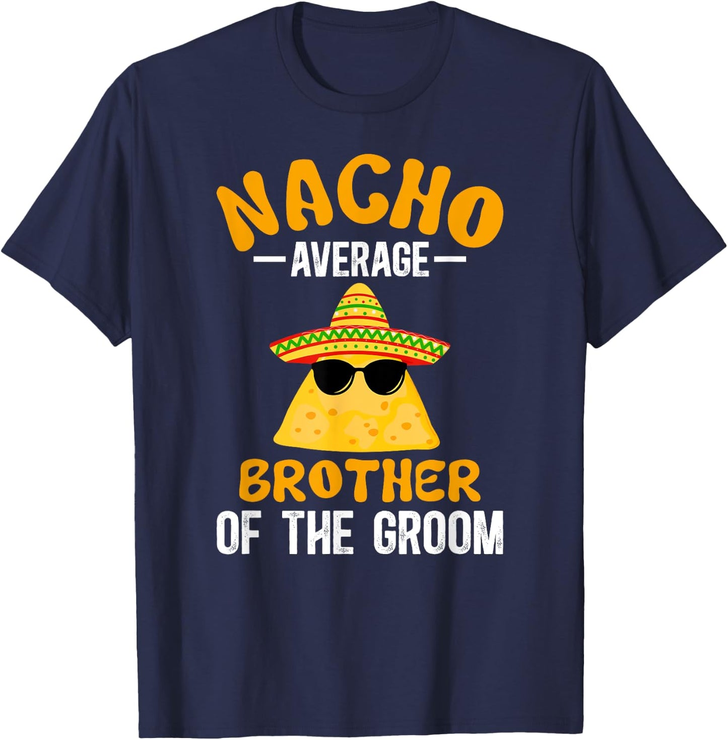 Nacho Average Brother Of The Groom Funny Groom's Brother T-Shirt - T-Shirt | Navy