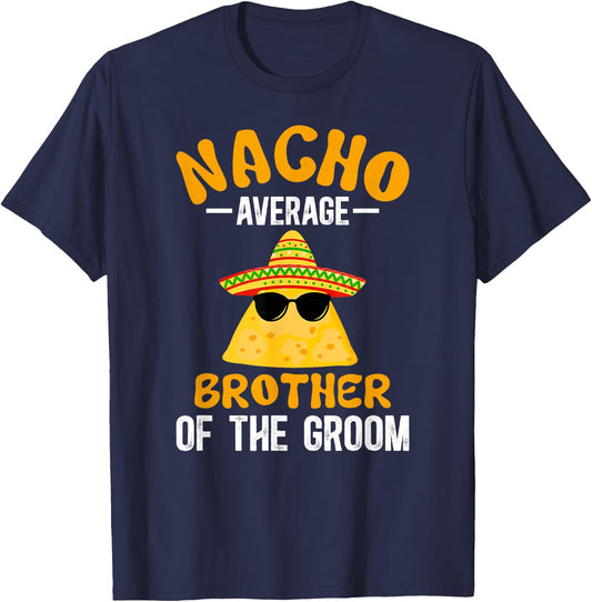 Nacho Average Brother Of The Groom Funny Groom's Brother T-Shirt - T-Shirt | Navy