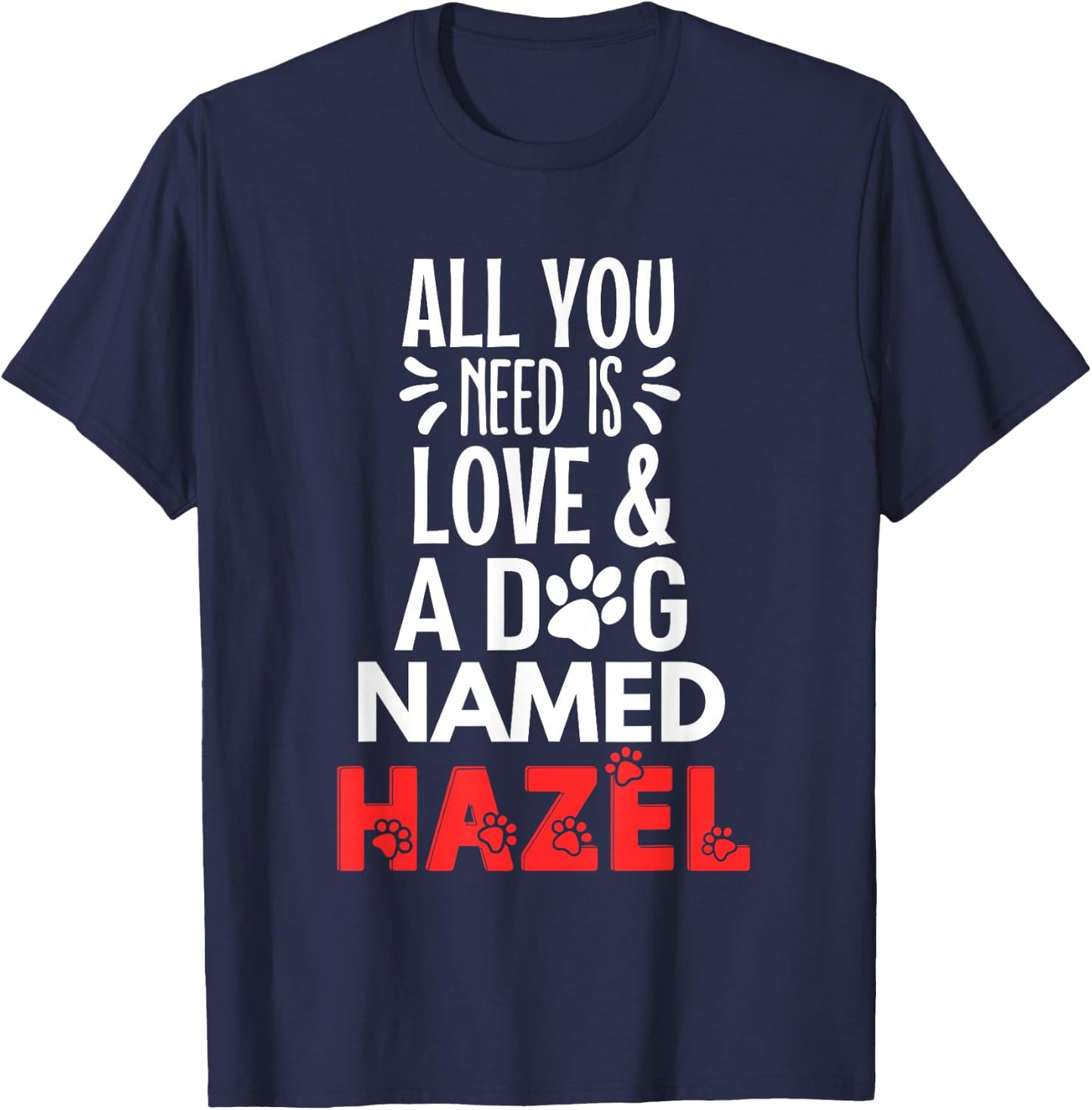 Dog Name Hazel Design - All You Need is Love! T-Shirt - T-Shirt | Navy