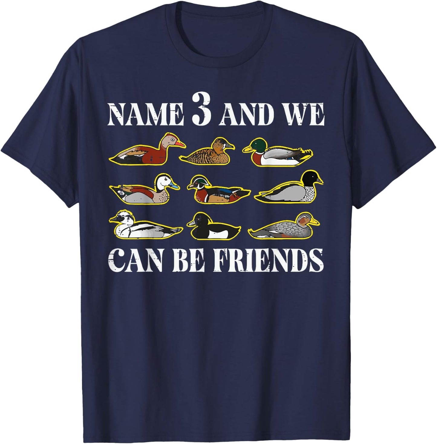 Duck Types Name 3 We Can Be Friends Funny Men Women Kids T-Shirt - T-Shirt | Navy