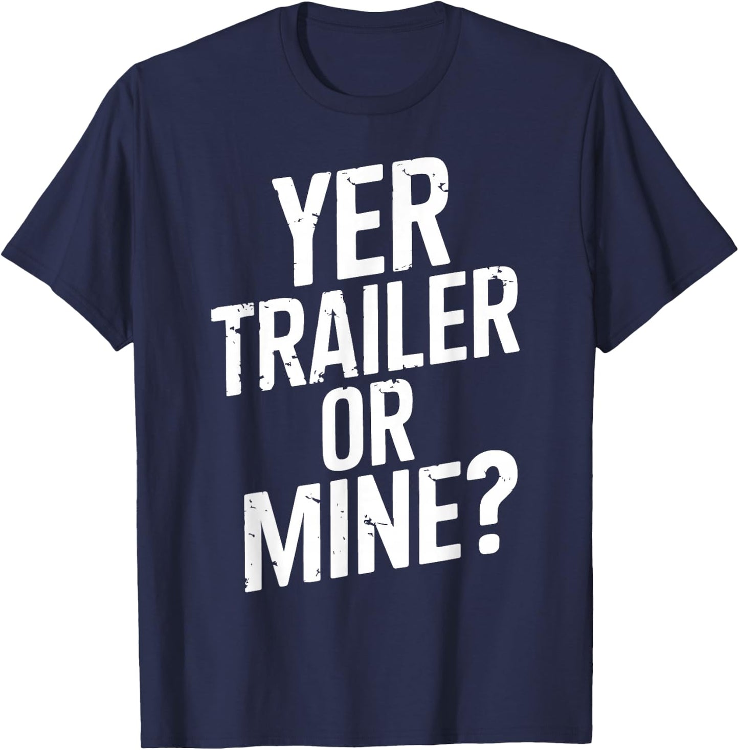 White Trash Party Attire Women Men Yer Trailer Or Mine T-Shirt - T-Shirt | Navy