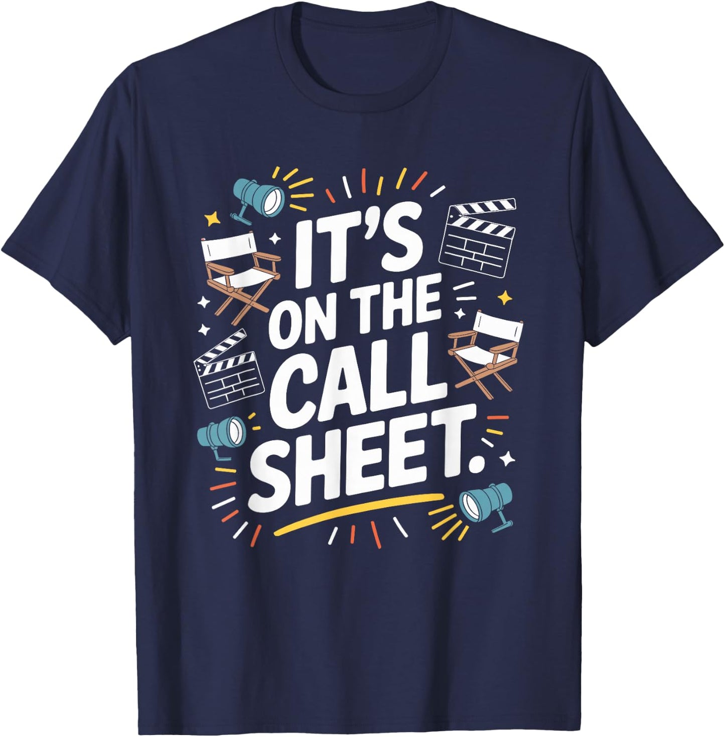 It's On The Call Sheets, Movie Director Filmmaker T-Shirt - T-Shirt | Navy