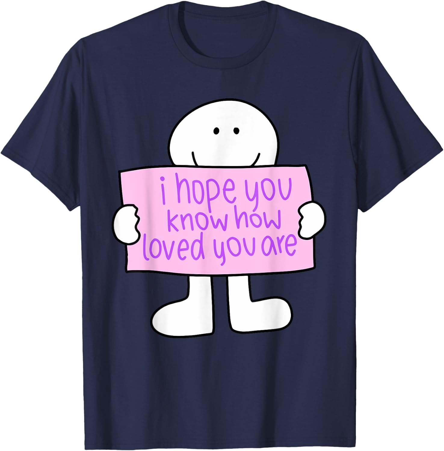 i hope you know how loved you are Funny design T-Shirt - T-Shirt | Navy