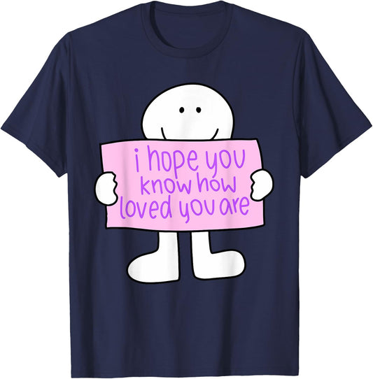 i hope you know how loved you are Funny design T-Shirt - T-Shirt | Navy