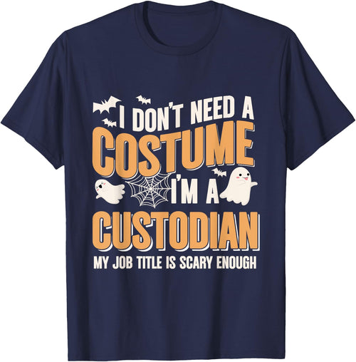 I Don't Need A Costume I'm A Custodian Halloween