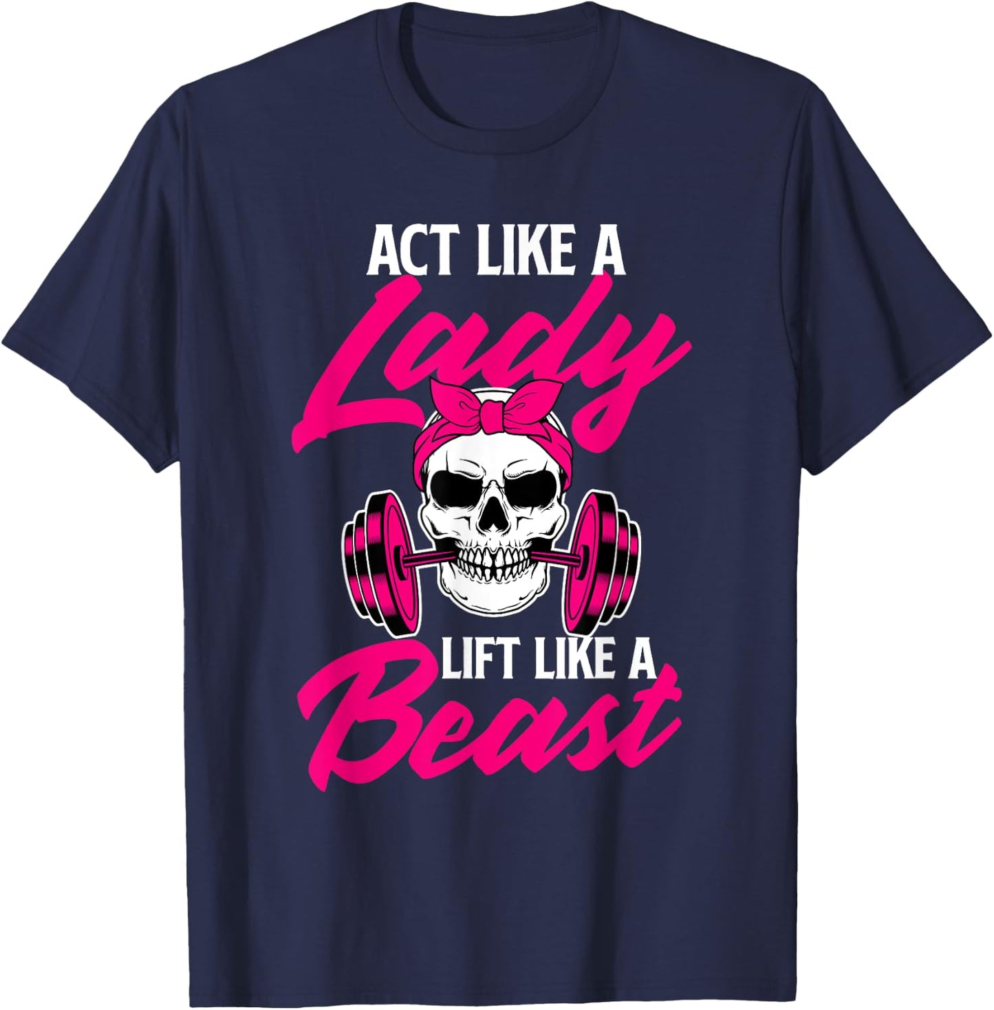 Act Like A Lady Lift Like A Beast - Workout Gym T-Shirt - T-Shirt | Navy