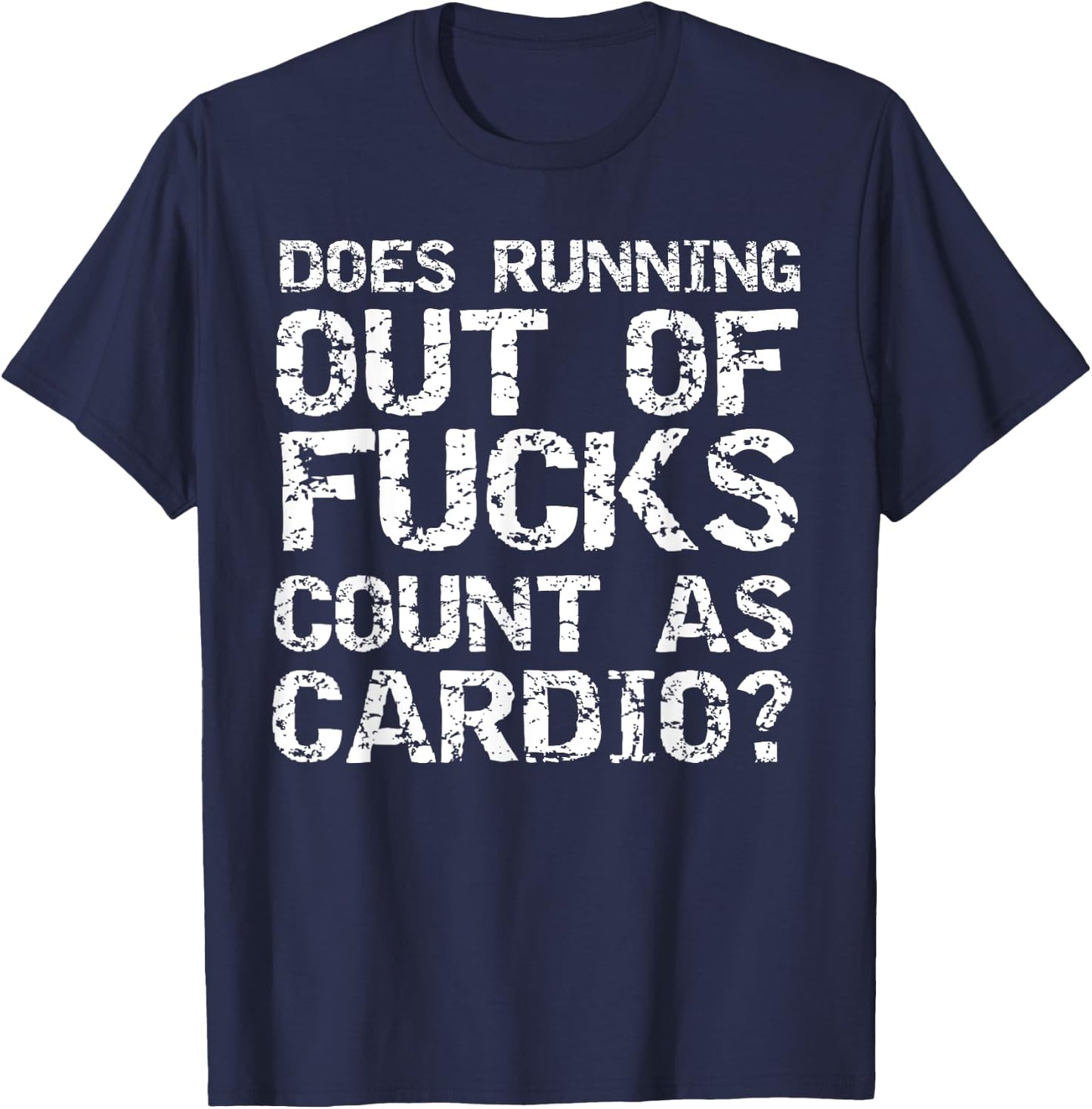 Sarcastic Saying Does Running Out of Fucks Count as Cardio? T-Shirt - T-Shirt | Navy