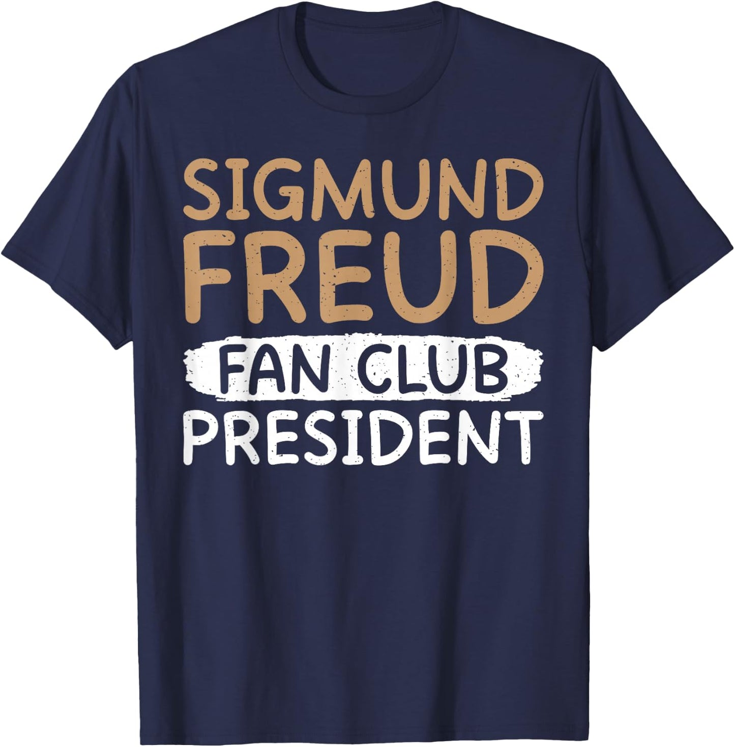 Sigmund Freud Fan Club President Therapist T-Shirt - T-Shirt | Navy
