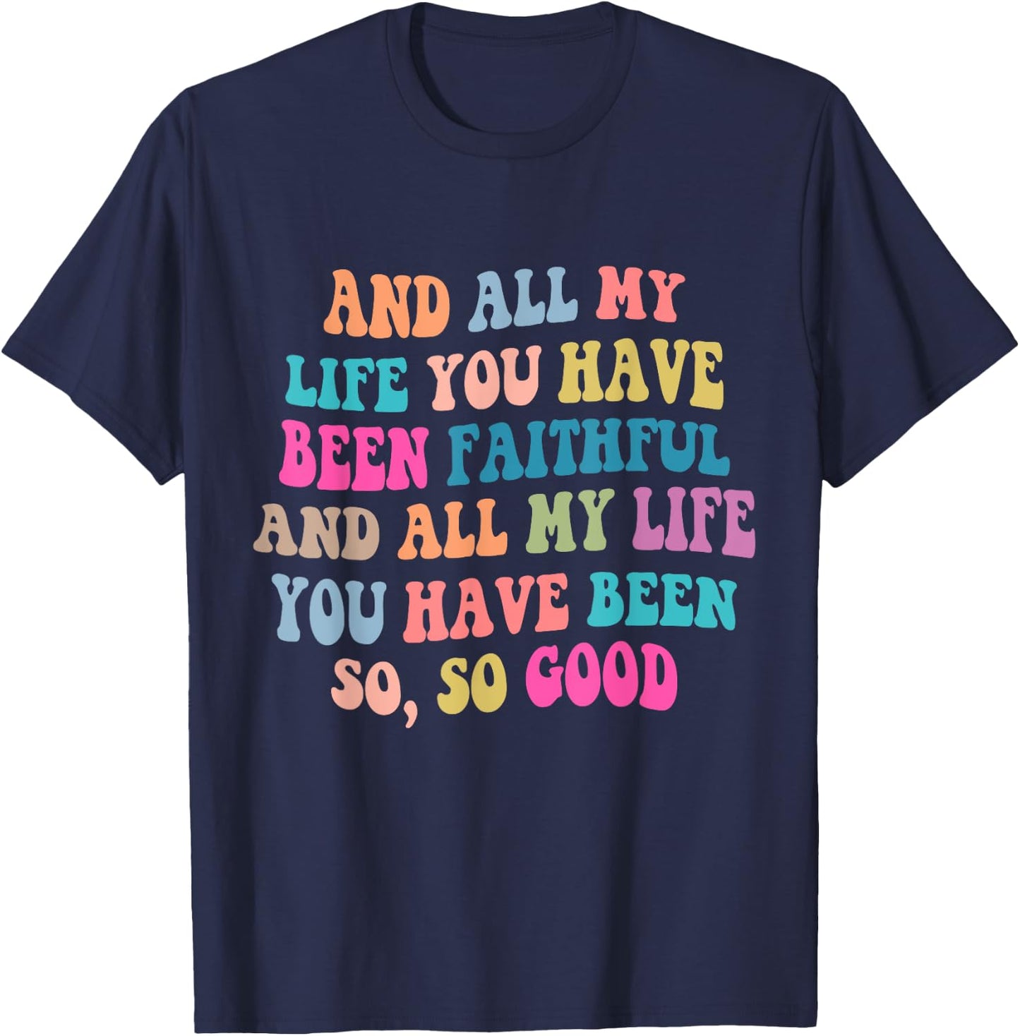And all my life you have been faithful bright, Bible Verse T-Shirt - T-Shirt | Navy