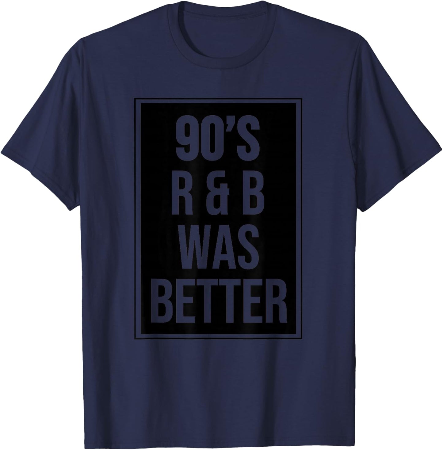90s R&B was Better T-Shirt - T-Shirt | Navy