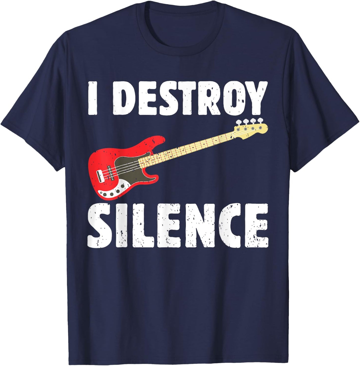 I Destroy Silence Bass Player Funny Guitar Music Enthusiasts T-Shirt - T-Shirt | Navy