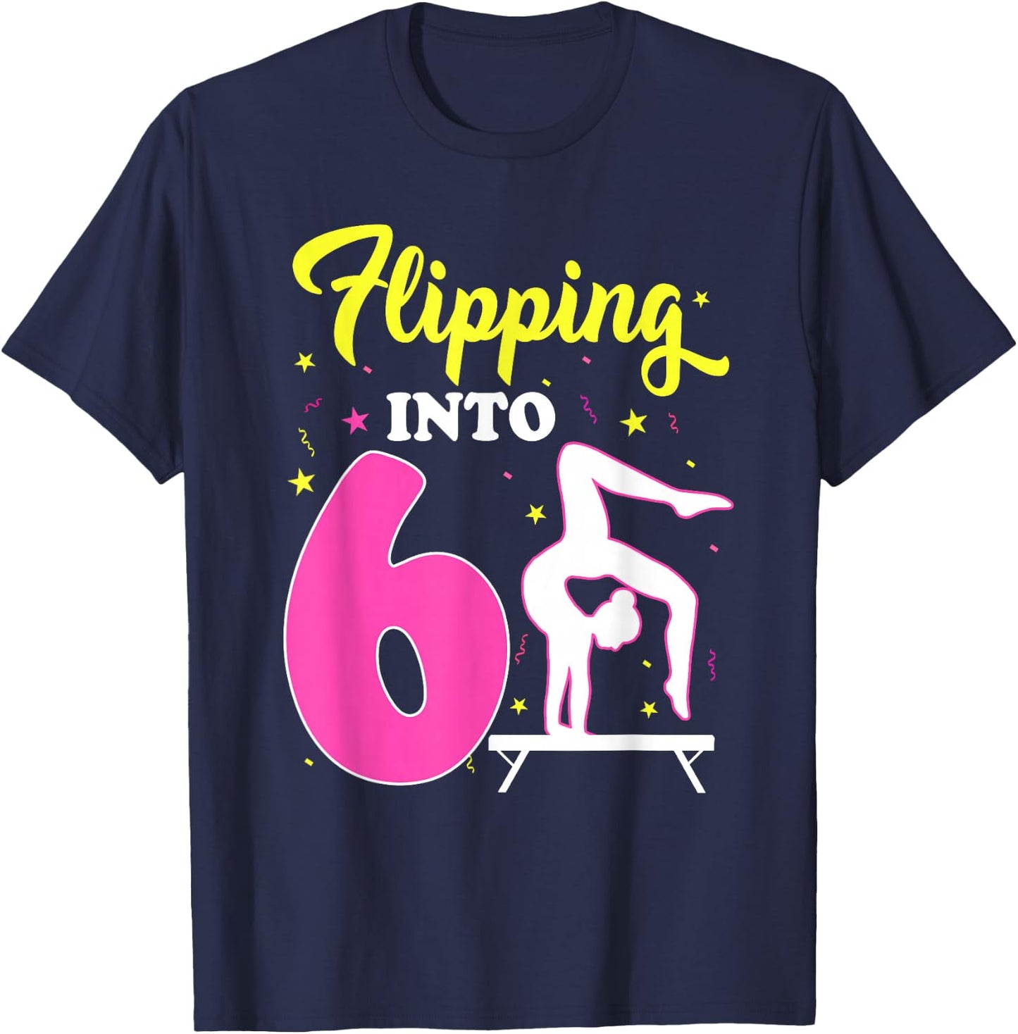 Flipping Into 6th Birthday Gymnastic 6 Year Old Girl Party T-Shirt - T-Shirt | Navy