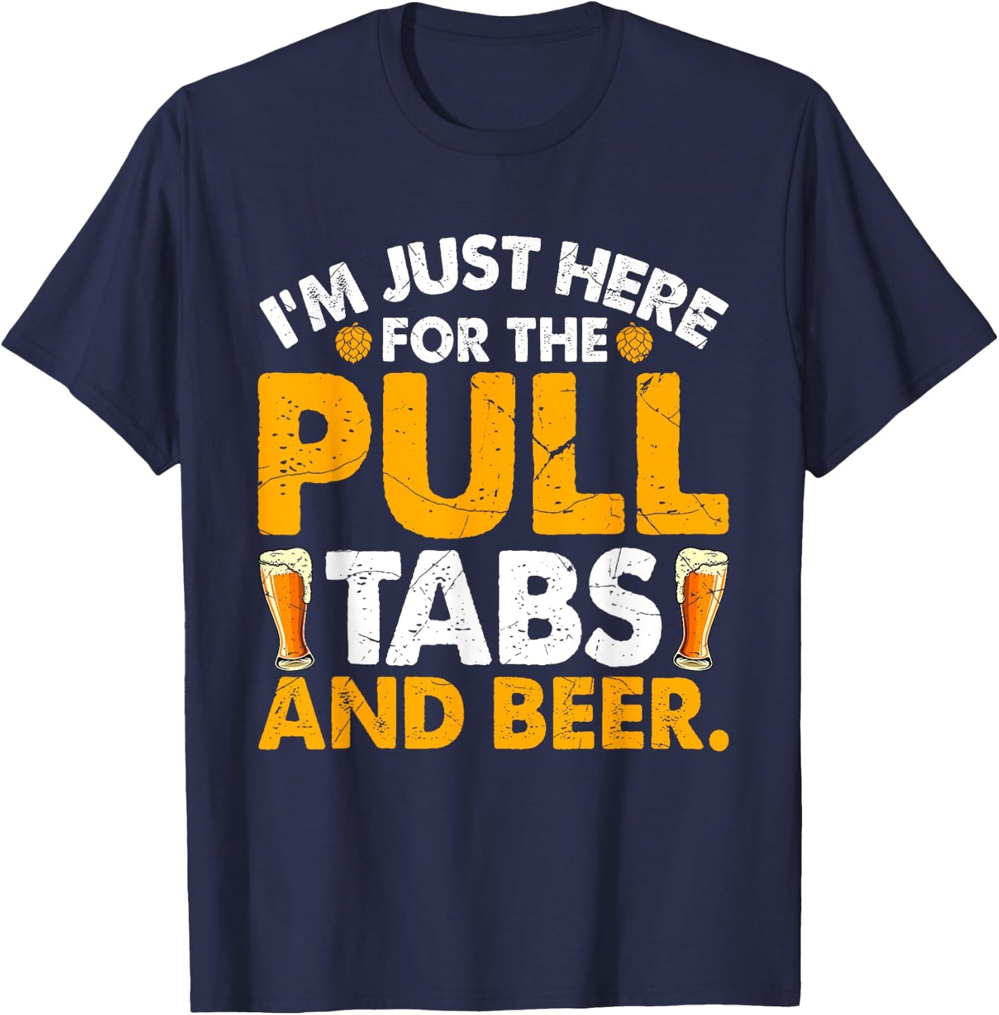 I'm Just Here For The Pull Tabs And Beer Drinking Adults T-Shirt - T-Shirt | Navy