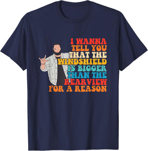 The Windshield Is Bigger Than The Rearview For A Reason T-Shirt - T-Shirt | Navy