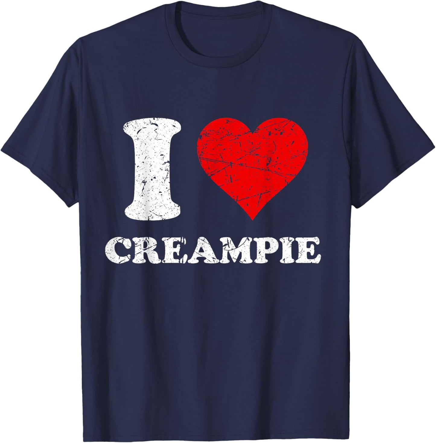 Distressed I Heart Creampie I Love Creampie T-Shirt - T-Shirt | Navy