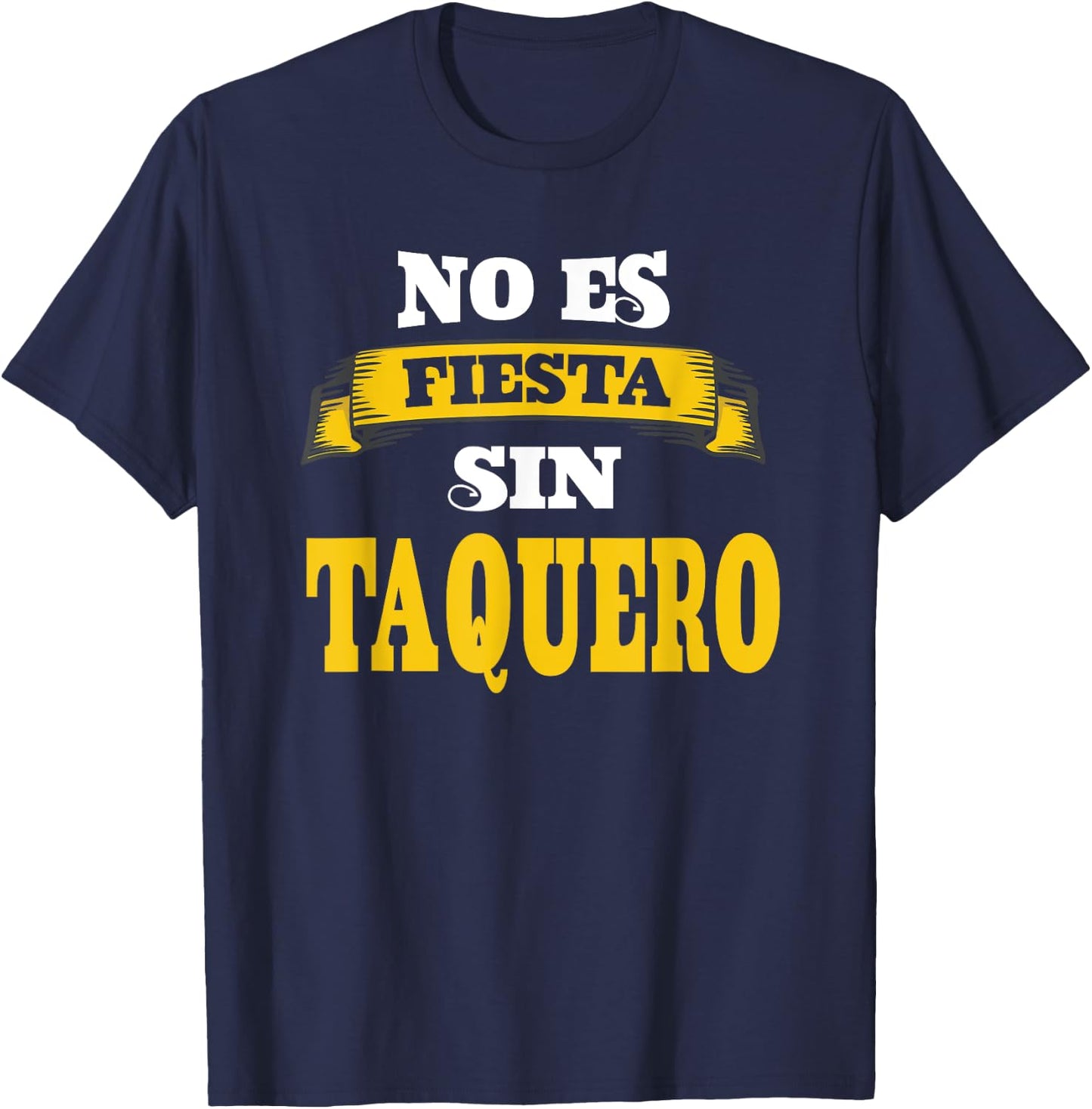 No Es Fiesta Sin Taquero T-Shirt - T-Shirt | Navy