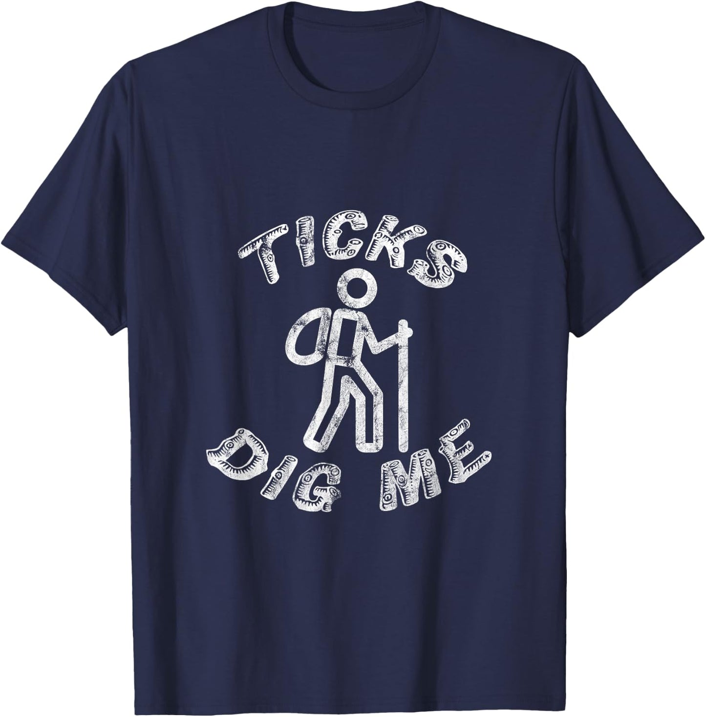 Ticks Dig Me Distressed Geocachers Hikers Trail Gear T-Shirt - T-Shirt | Navy