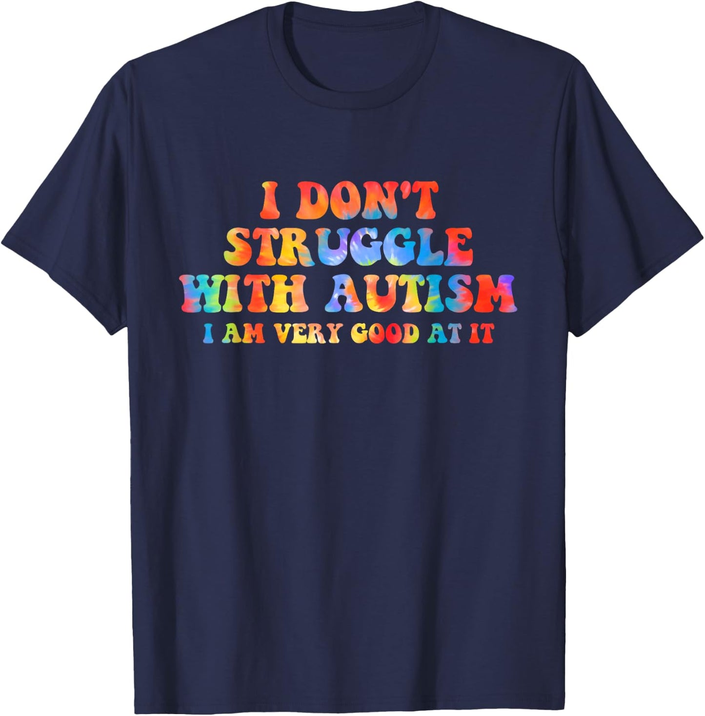 I Don't Struggle With Autism I Am Very Good At It Apparel T-Shirt - T-Shirt | Navy
