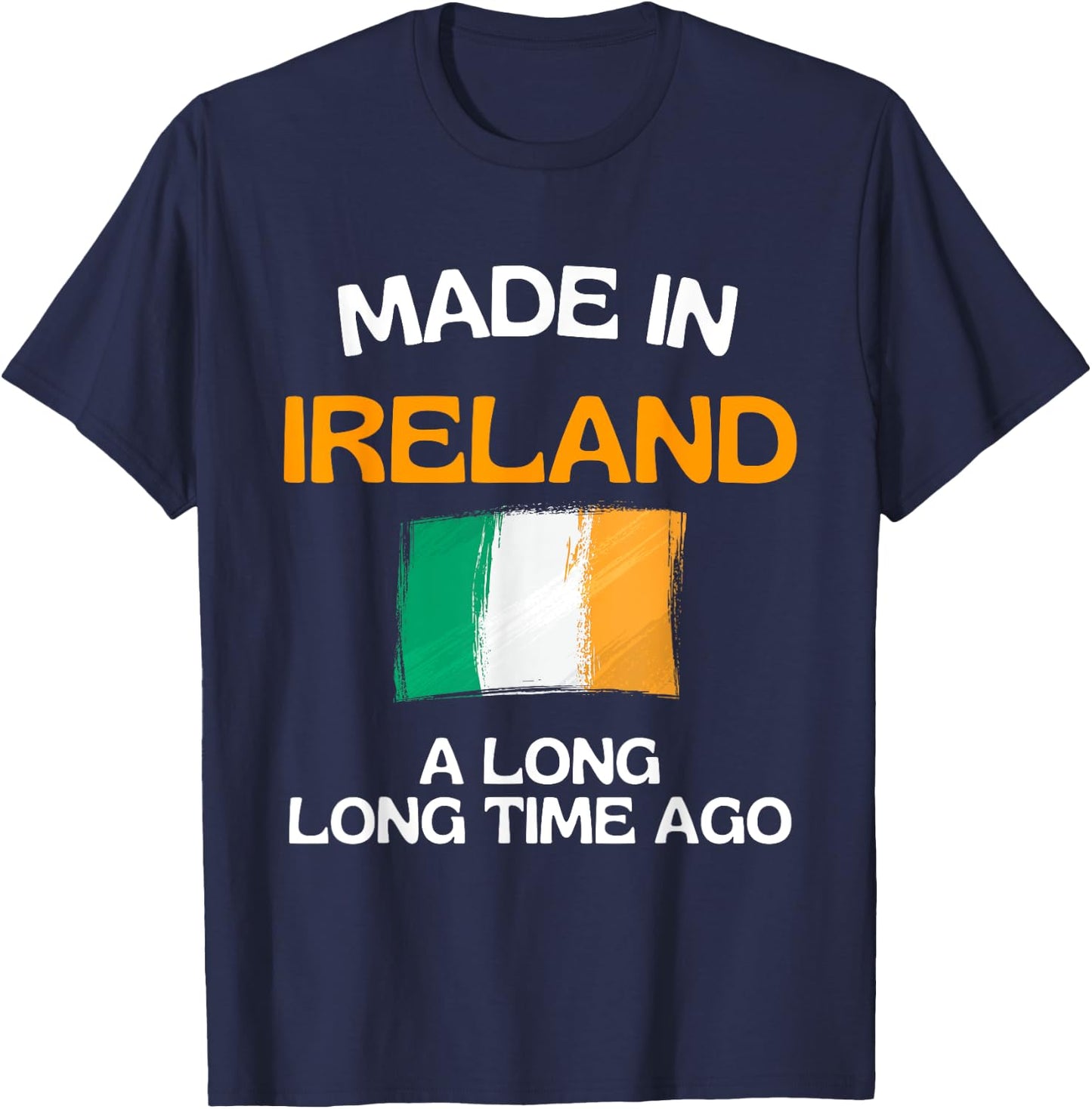 Made In Ireland A Long Time Ago Funny Irish Birthday T-Shirt - T-Shirt | Navy