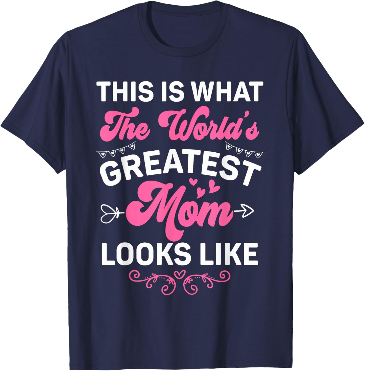 This Is What World's Greatest Mom Looks Like Mother's Day T-Shirt - T-Shirt | Navy