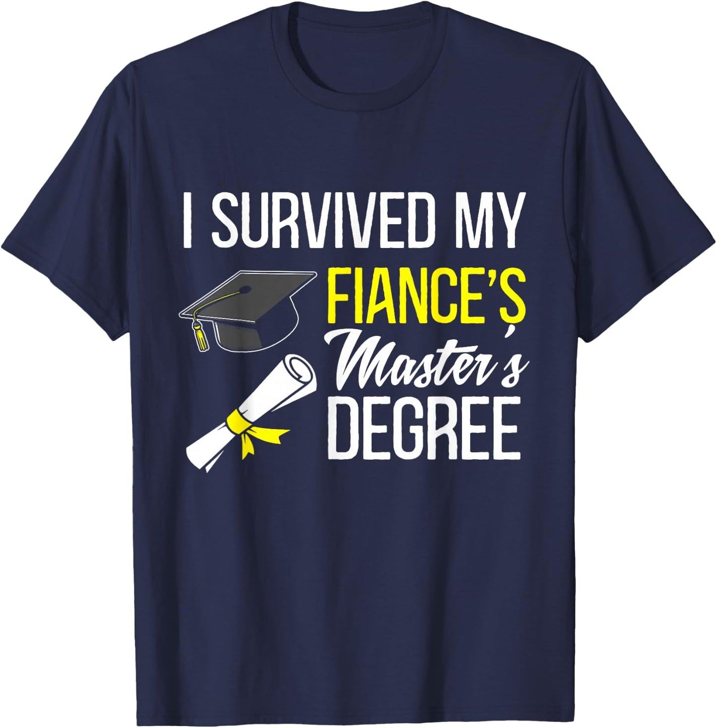 i survived my fiance's Masters degree graduate T-Shirt - T-Shirt | Navy