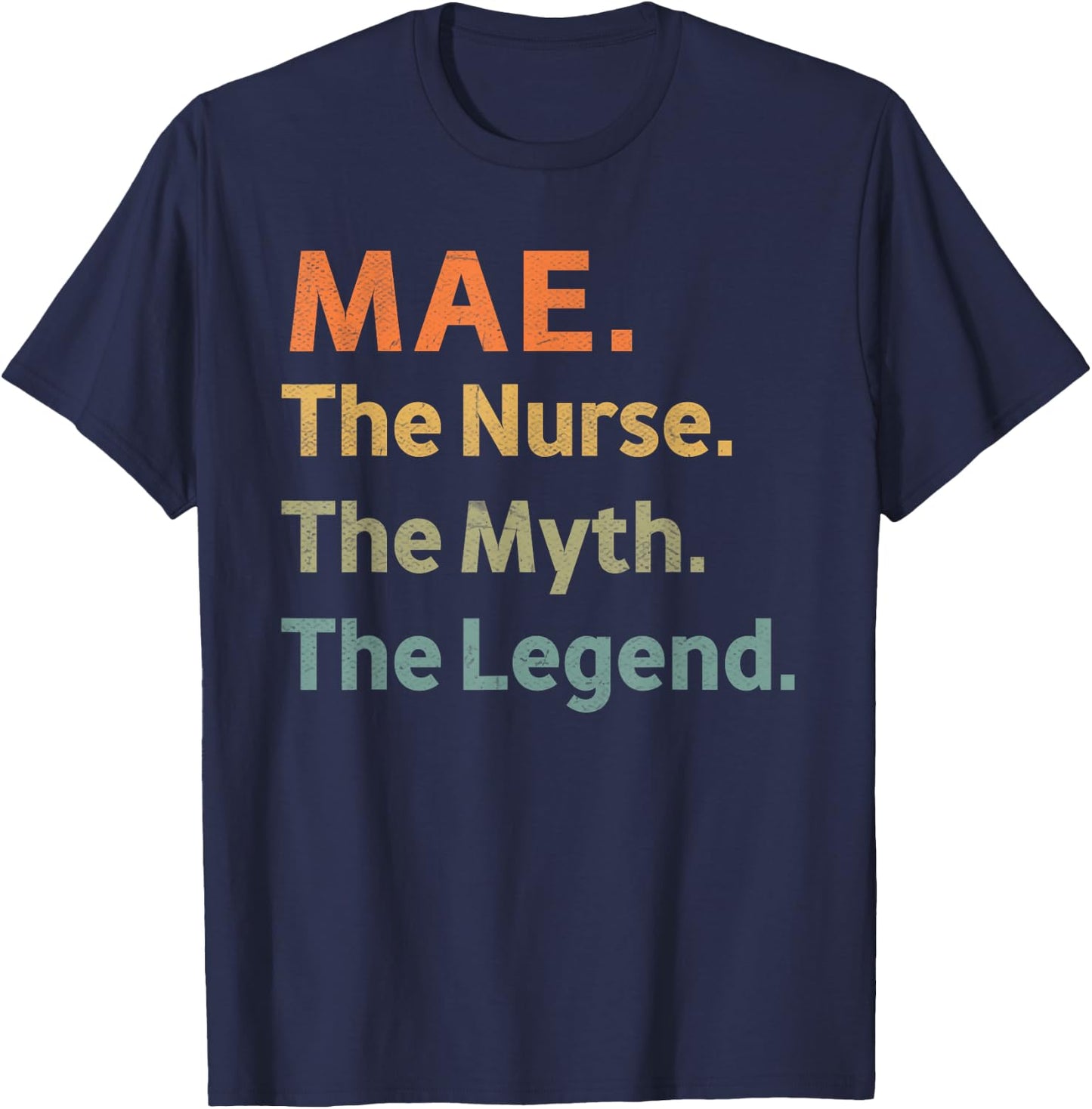 MAE The Nurse The Myth The Legend Funny Vintage Idea T-Shirt - T-Shirt | Navy