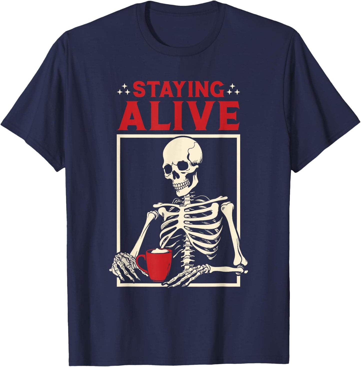 Staying Alive Coffee Skeleton - Coffee Lover Funny T-Shirt - T-Shirt | Navy