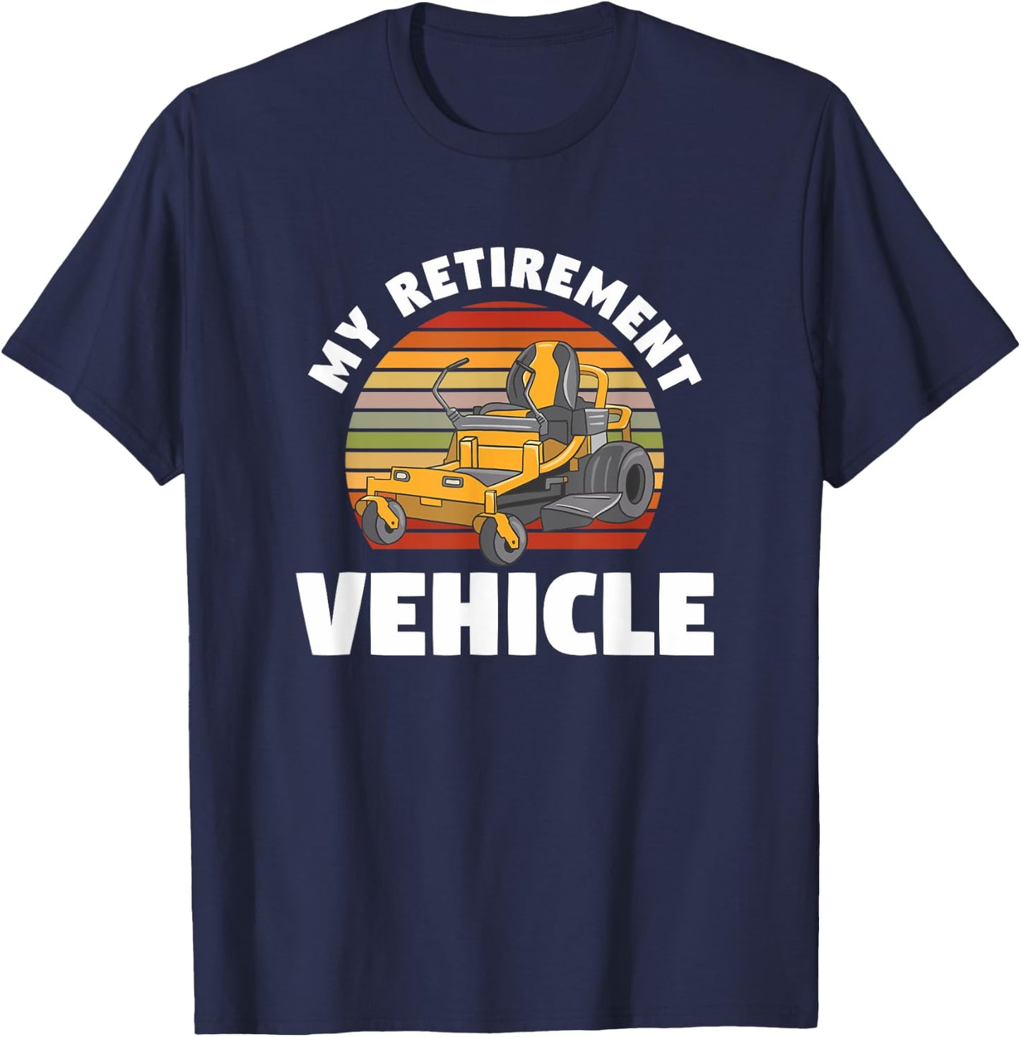 My Retirement Vehicle Retired Lawn Mower Grass Mow Mowing T-Shirt - T-Shirt | Navy