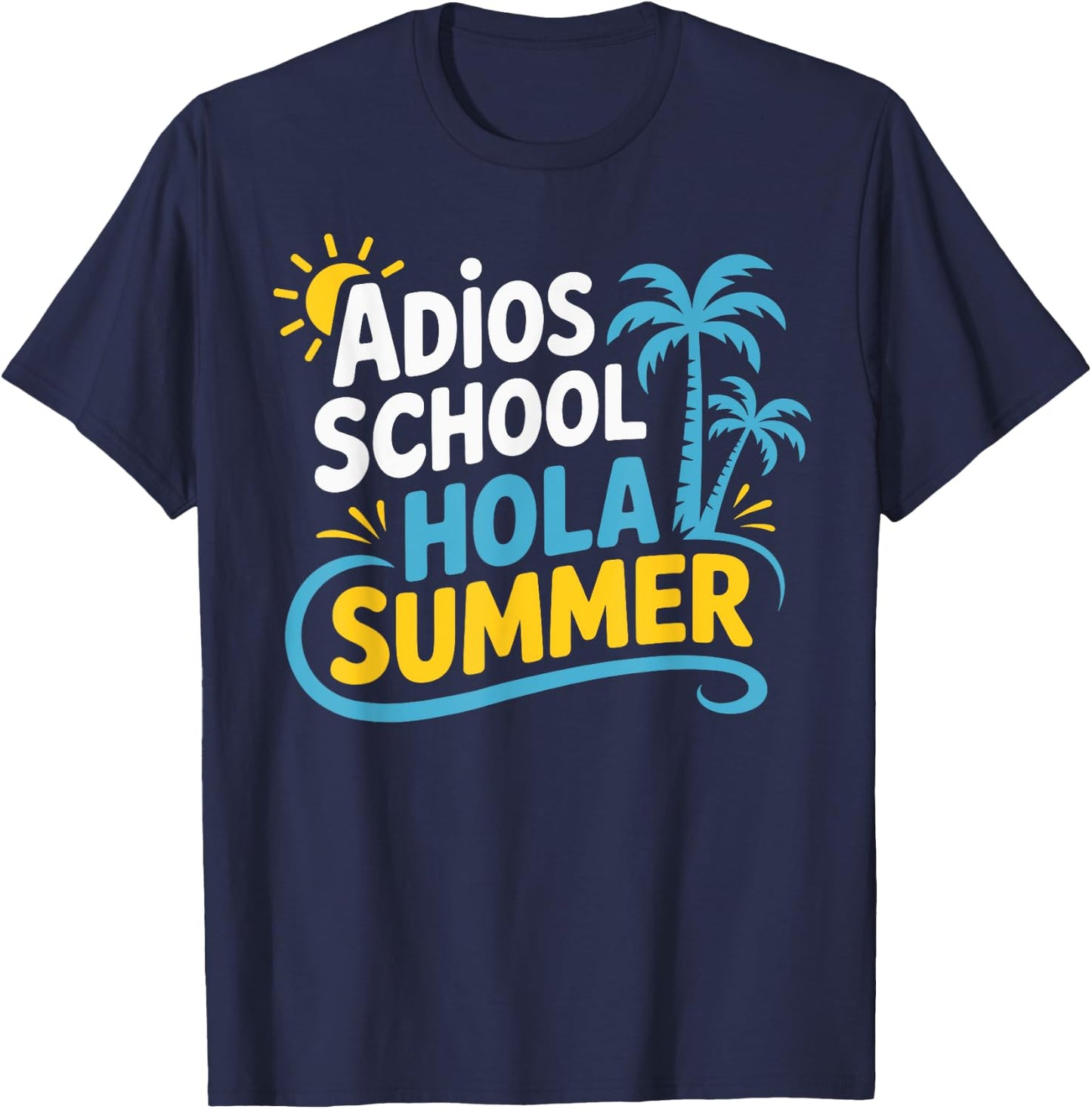 Adios School Hola Summer End Of School Teacher Student T-Shirt - T-Shirt | Navy