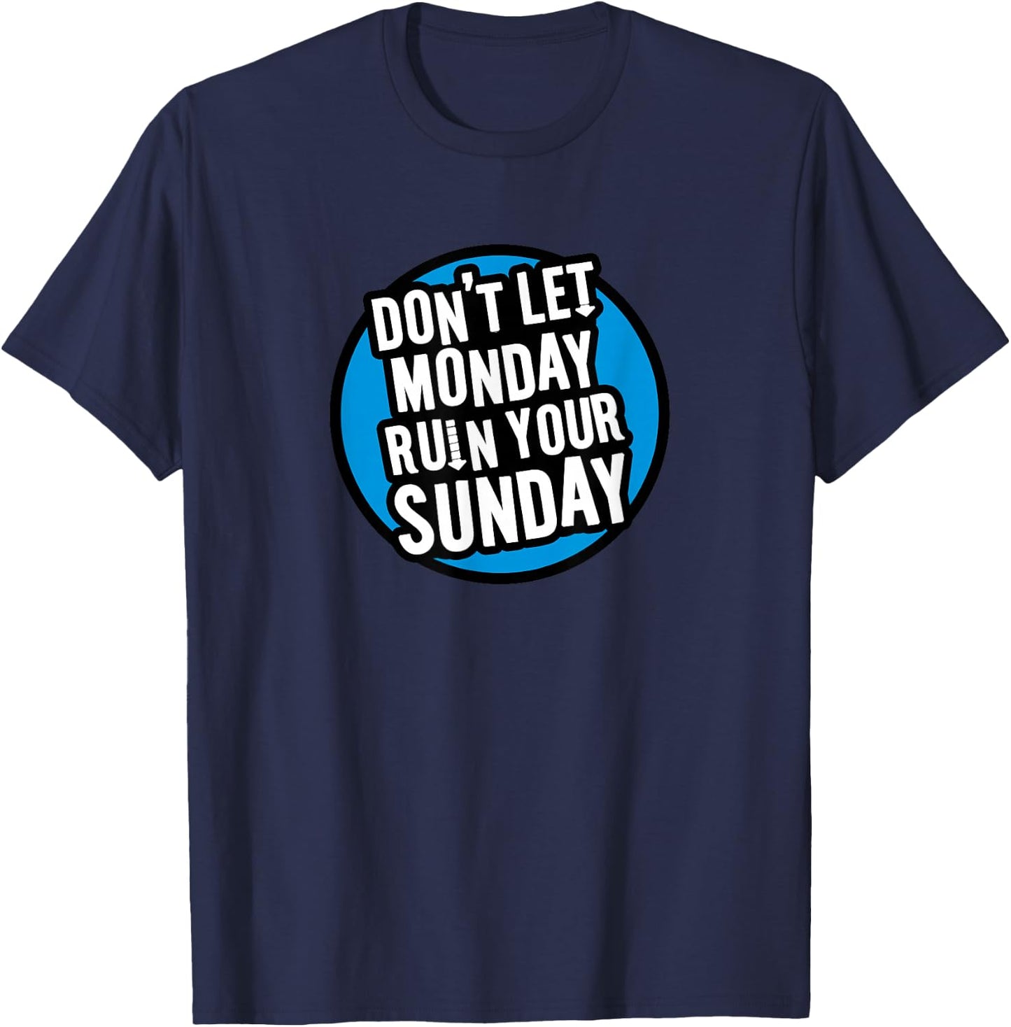 Don't Let Monday Ruin Your Sunday T-Shirt - T-Shirt | Navy