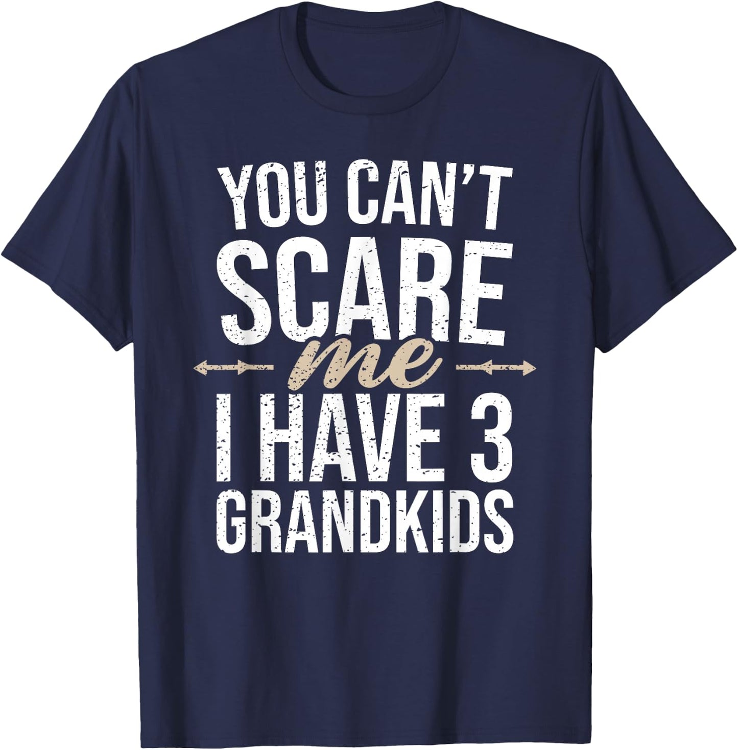 You Cant Scare Me I Have 3 Grandkids Funny Grandpa Grandma T-Shirt - T-Shirt | Navy