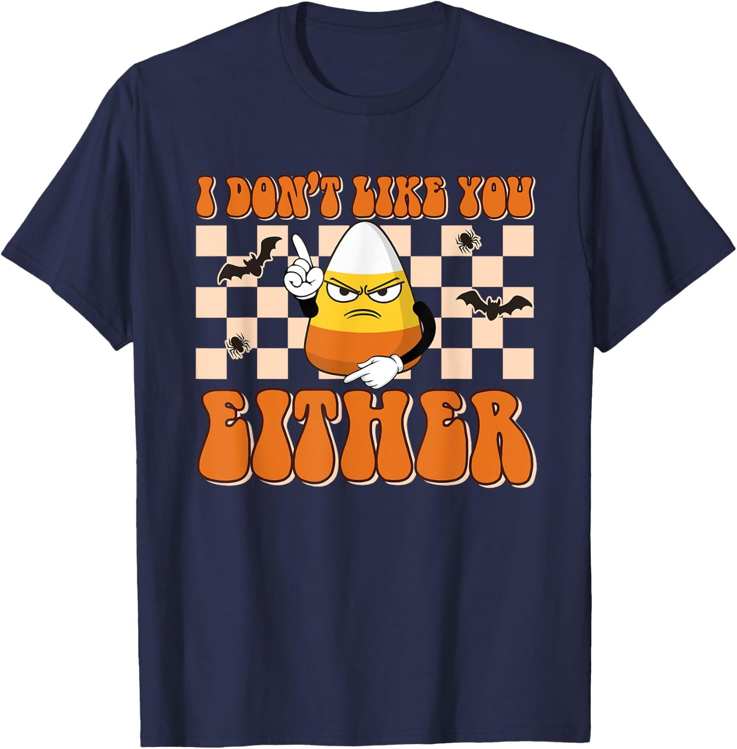 I Don't Like You Either Funny Candy Corn Halloween Costume T-Shirt - T-Shirt | Navy