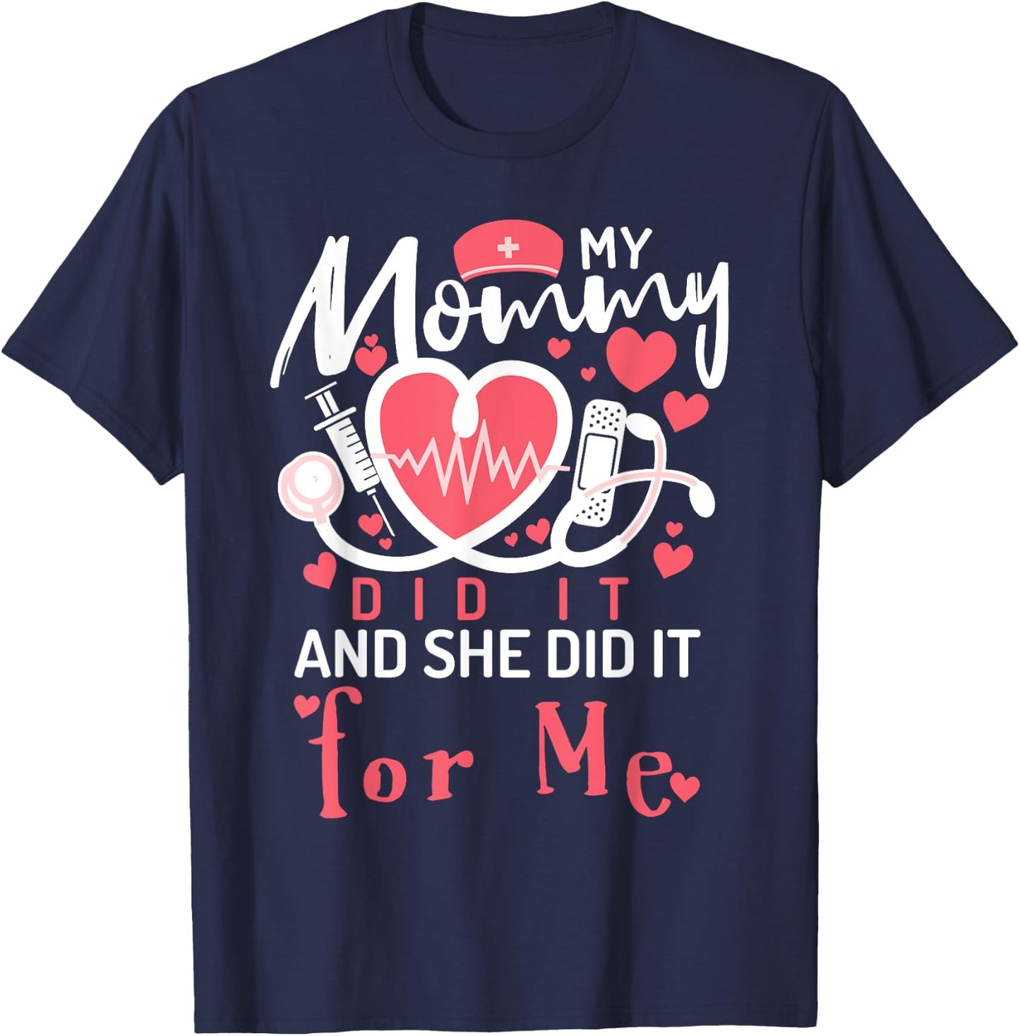 My Mommy Did It And She Did It For Me Mom Nurse Graduation T-Shirt - T-Shirt | Navy