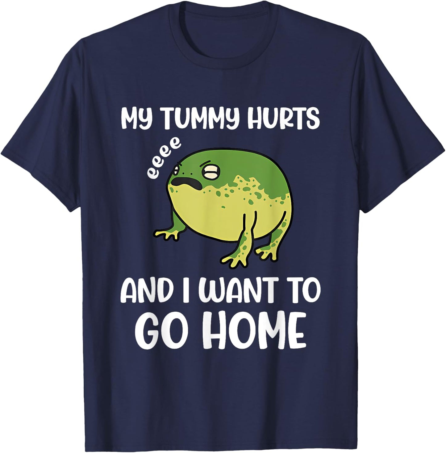 My Tummy Hurts And I Want To Go Home Trendy Funny Design T-Shirt - T-Shirt | Navy