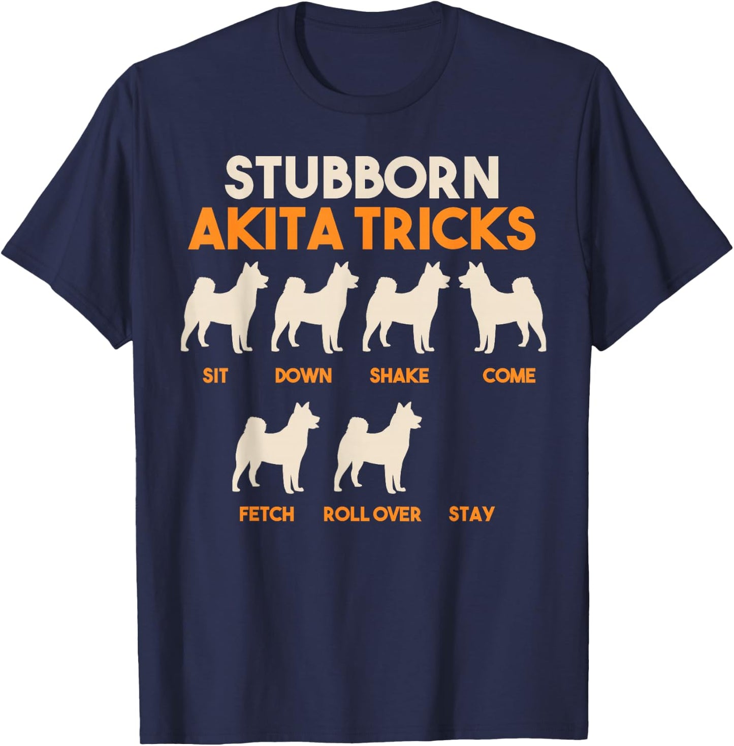 Stubborn Akita Tricks, American Akita Inu T-Shirt - T-Shirt | Navy