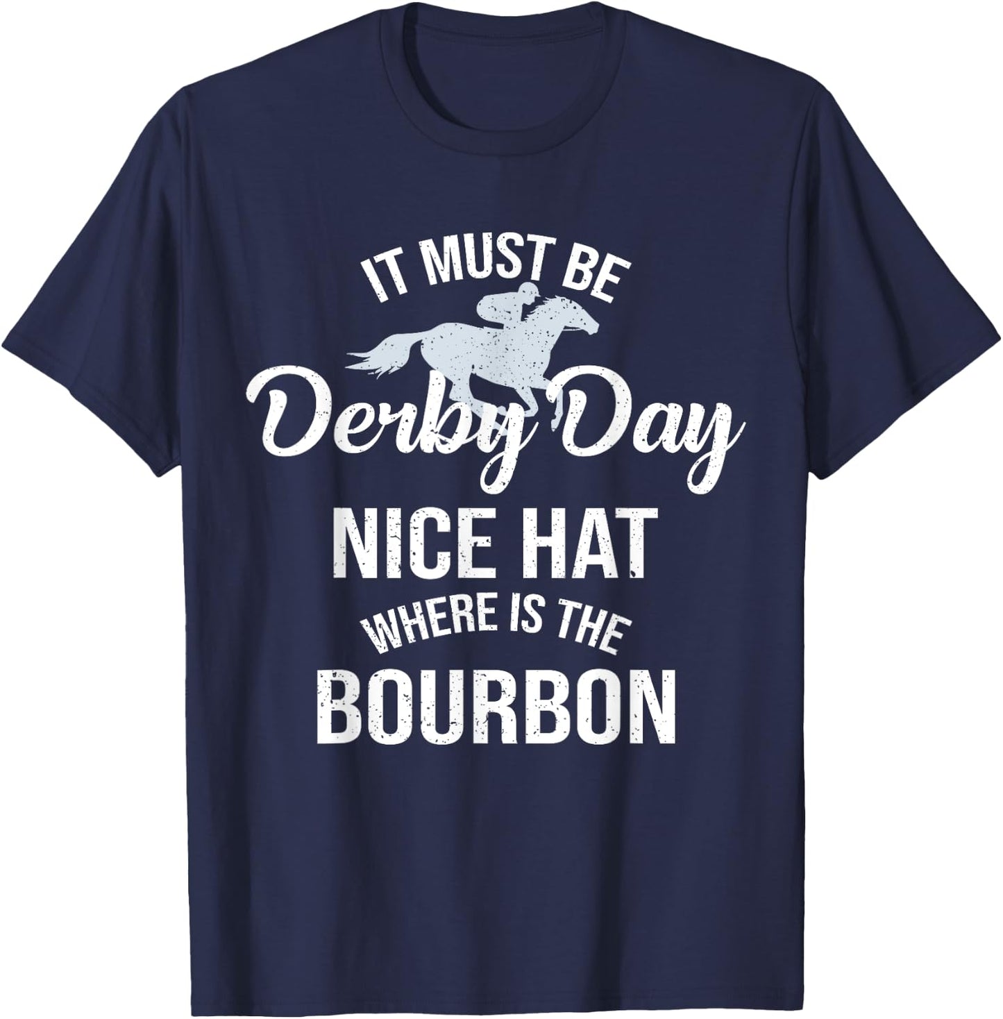 Funny It Must Be Derby Day Nice Hat Where Is Bourbon T-Shirt - T-Shirt | Navy