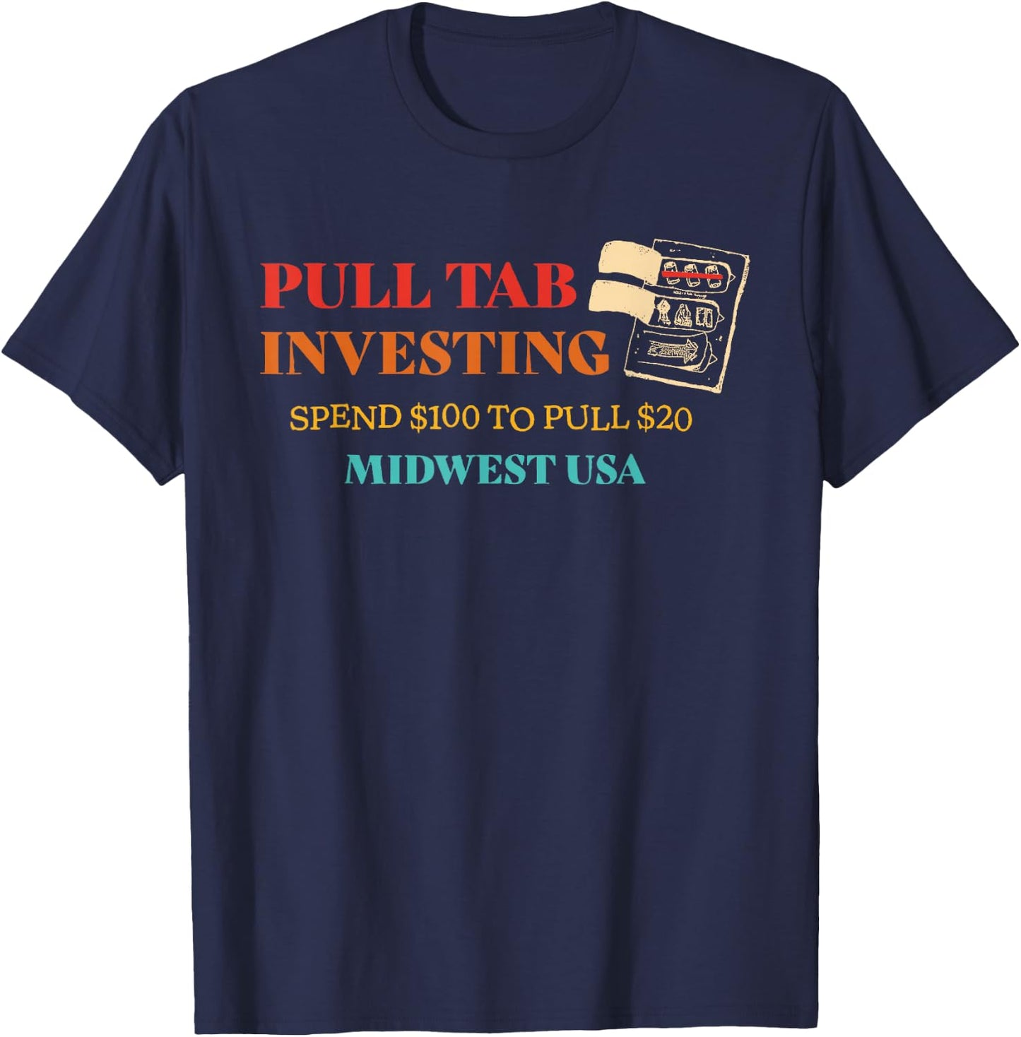 Pull Tab Investing Spend $100 To Pull $20 Midwest Usa Retro T-Shirt - T-Shirt | Navy