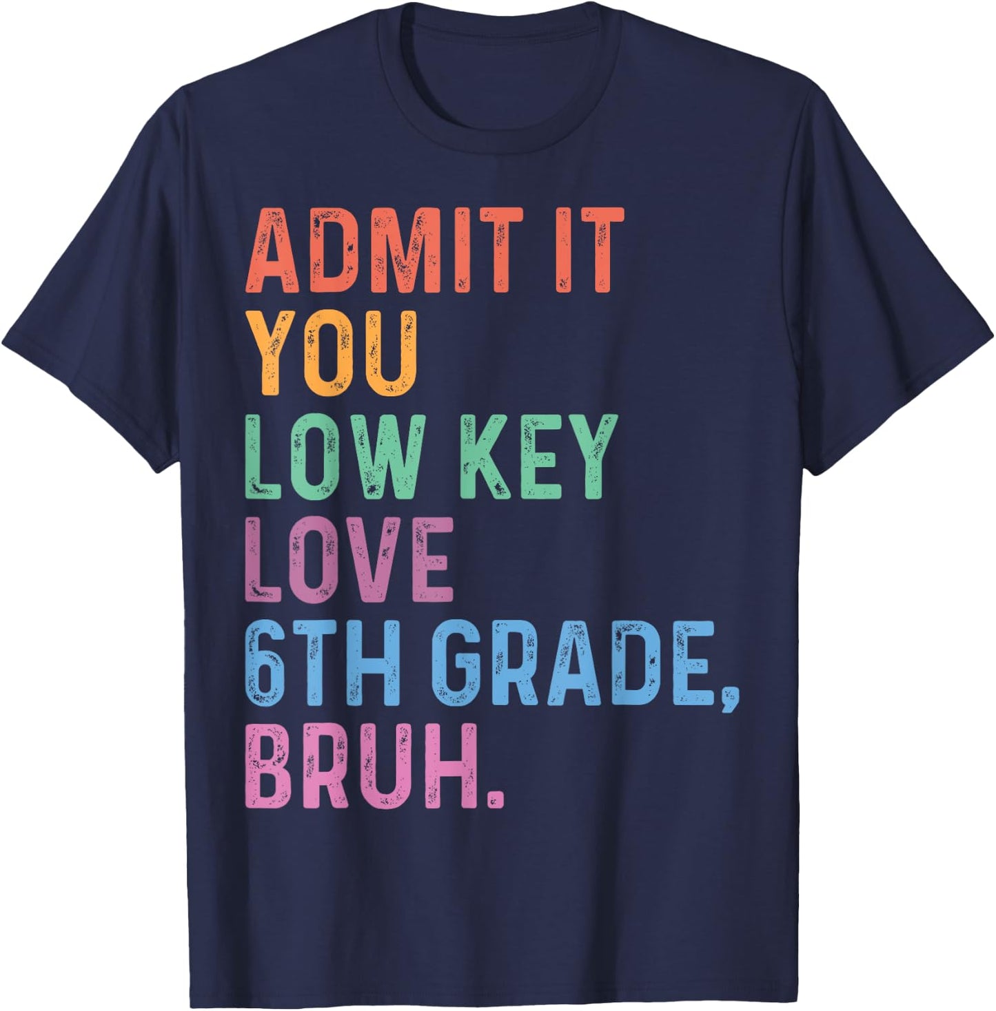 Admit It You Low Key Love 6th Grade Bruh Funny Teacher Men Women Kids T-Shirt - T-Shirt | Navy