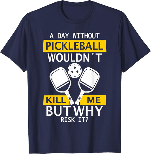 A Day Without Pickleball Wouldn't Kill Me - Pickleball T-Shirt - T-Shirt | Navy